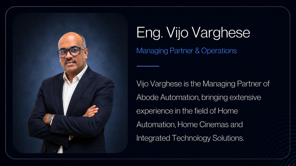 Eng. Vijo Varghese, Managing Partner and Operations at Abode Automation